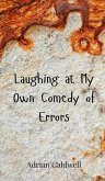 Laughing at My Own Comedy of Errors Laughing at My Own Comedy of Errors
