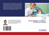 Dental Neglect in Children-An Obscure Enigma