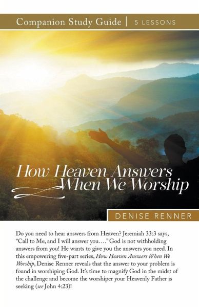 How Heaven Answers When We Worship Study Guide How Heaven Answers When We Worship Study Guide