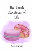 The Simple Sweetness of Life The Simple Sweetness of Life