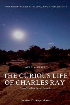 The Curious Life of Charles Ray - Anger-Baeta, Jennifer D.