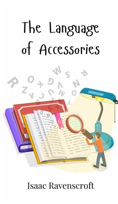 The Language of Accessories - Ravenscroft, Isaac The Language of Accessories - Ravenscroft, Isaac
