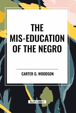 The Mis-Education of the Negro - Woodson, Carter G.