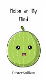 Melon on My Mind Melon on My Mind
