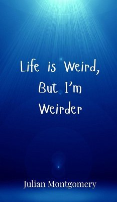 Life is Weird, But I'm Weirder - Montgomery, Julian
