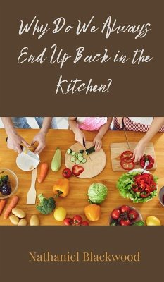 Why Do We Always End Up Back in the Kitchen? - Blackwood, Nathaniel