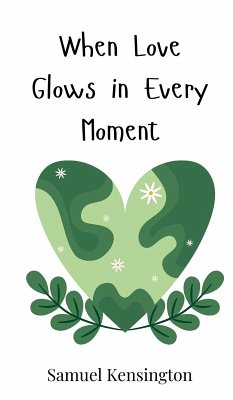 When Love Glows in Every Moment - Kensington, Samuel