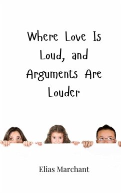 Where Love Is Loud, and Arguments Are Louder - Marchant, Elias