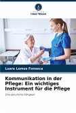 Kommunikation in der Pflege: Ein wichtiges Instrument für die Pflege Kommunikation in der Pflege: Ein wichtiges Instrument für die Pflege