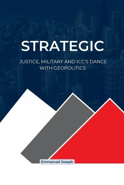 Strategic Justice, Military and ICC's Dance with Geopolitics Cover Strategic Justice, Military and ICC's Dance with Geopolitics