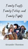 Family Feasts, Family Follies, and Family Fights Family Feasts, Family Follies, and Family Fights