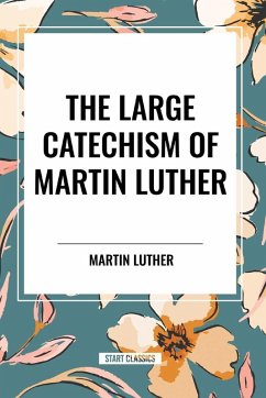 The Large Catechism of Martin Luther - Luther, Martin