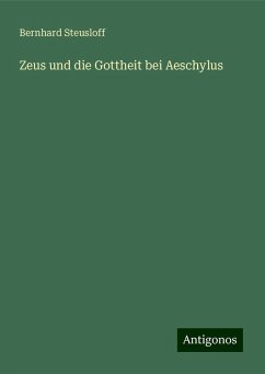 Zeus und die Gottheit bei Aeschylus - Steusloff, Bernhard