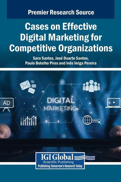 Cases on Effective Digital Marketing for Competitive Organizations Cases on Effective Digital Marketing for Competitive Organizations