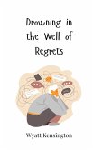 Drowning in the Well of Regrets Drowning in the Well of Regrets
