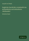 Englische Geschichte vornehmlich im sechszehnten und siebzehnten Jahrhundert Englische Geschichte vornehmlich im sechszehnten und siebzehnten Jahrhundert