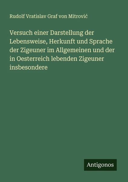 Versuch einer Darstellung der Lebensweise, Herkunft und Sprache der Zigeuner im Allgemeinen und der in Oesterreich lebenden Zigeuner insbesondere