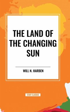 The Land of the Changing Sun - Harben, Will N.