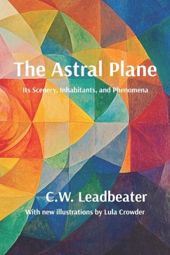 The Astral Plane - Leadbeater, C. W. The Astral Plane - Leadbeater, C. W.