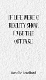 If Life Were a Reality Show, I'd Be the Outtake