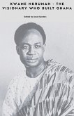Kwame Nkrumah - The Visionary Who Built Ghana Kwame Nkrumah - The Visionary Who Built Ghana