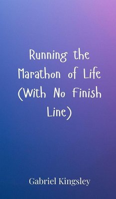 Running the Marathon of Life (With No Finish Line) - Kingsley, Gabriel