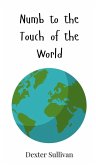 Numb to the Touch of the World Numb to the Touch of the World