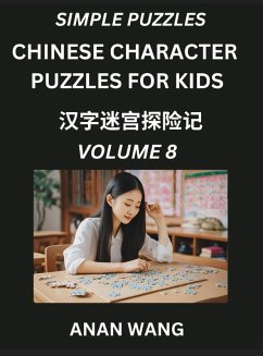 Chinese Characters Guide for Kids (Part 8)- Test Series to Learn Reading and Recognizing Mandarin Chinese Characters with Simple Puzzles for Beginners, Teens, Young and Adults, HSK All Levels, Simplified Character Moderate Brain Games with Easy Lessons fo - Wang, Anan