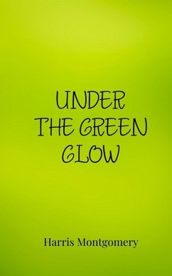 Under the Green Glow - Montgomery, Harris