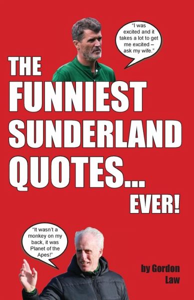 The Funniest Sunderland Quotes... Ever! The Funniest Sunderland Quotes... Ever!