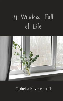 A Window Full of Life - Ravenscroft, Ophelia