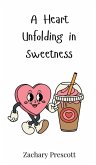 A Heart Unfolding in Sweetness A Heart Unfolding in Sweetness