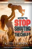 How to Stop Shouting at the Child? How to Stop Shouting at the Child?