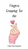 Fingers Grasping for Air Fingers Grasping for Air