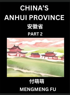 China's Anhui Province (Part 2)- Learn Chinese Characters, Words, Phrases with Chinese Names, Surnames and Geography, Books for Kids, Young and Adults, HSK All Levels to Understand Chinese Geographical Organization - Fu, Mengmeng