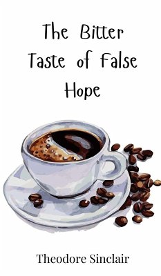 The Bitter Taste of False Hope - Sinclair, Theodore