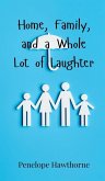 Home, Family, and a Whole Lot of Laughter Home, Family, and a Whole Lot of Laughter