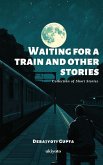 Waiting For a Train and Other Stories Waiting For a Train and Other Stories