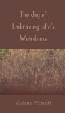 The Joy of Embracing Life's Weirdness The Joy of Embracing Life's Weirdness