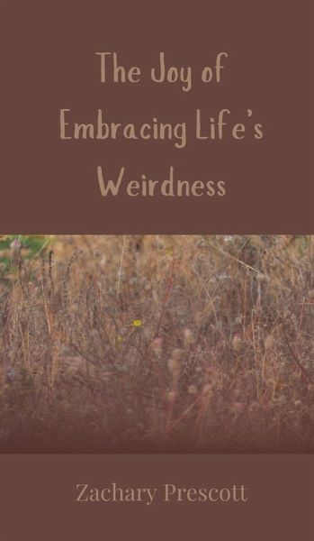 The Joy of Embracing Life's Weirdness The Joy of Embracing Life's Weirdness