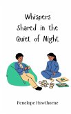 Whispers Shared in the Quiet of Night Whispers Shared in the Quiet of Night