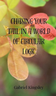 Chasing Your Tail in a World of Circular Logic - Kingsley, Gabriel