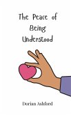 The Peace of Being Understood The Peace of Being Understood