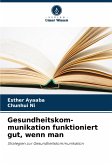 Gesundheitskom-munikation funktioniert gut, wenn man Gesundheitskom-munikation funktioniert gut, wenn man