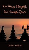 Too Many Thoughts, Not Enough Space Too Many Thoughts, Not Enough Space
