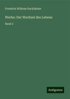 Werke: Der Wechsel des Lebens - Hackländer, Friedrich Wilhelm