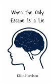 When the Only Escape Is a Lie When the Only Escape Is a Lie