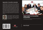 Apprendre à travailler ensemble Apprendre à travailler ensemble