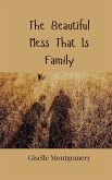 The Beautiful Mess That Is Family The Beautiful Mess That Is Family