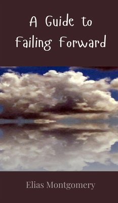 A Guide to Failing Forward - Montgomery, Elias